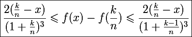\Large \boxed{\frac{2(\frac{k}{n}-x)}{(1+\frac{k}{n})^3}\leqslant f(x)-f(\frac{k}{n})\leqslant\frac{2(\frac{k}{n}-x)}{(1+\frac{k-1}{n})^3}}